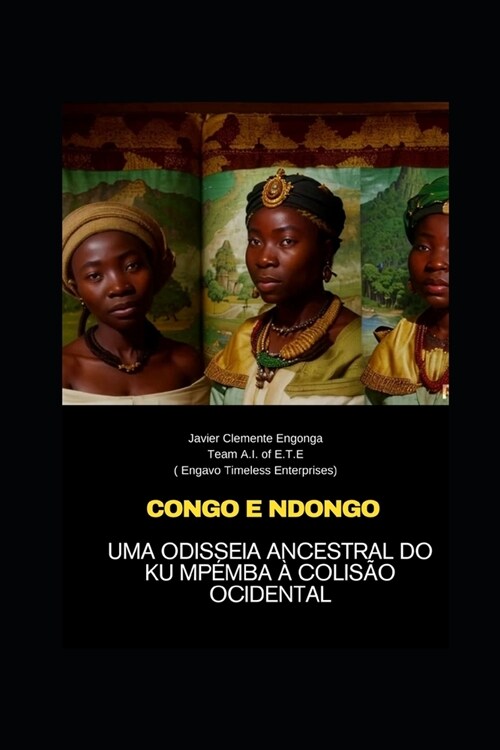 CONGO E NDONGO, Uma Odisseia Ancestral do Ku Mp?ba ?Colis? Ocidental (Paperback)