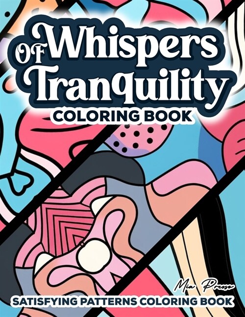 Satisfying Patterns Coloring Book: Whispers of Tranquility, Embrace Serenity, Relax and Meditate with Elegant Minimalist Patterns: A Coloring Journey (Paperback)