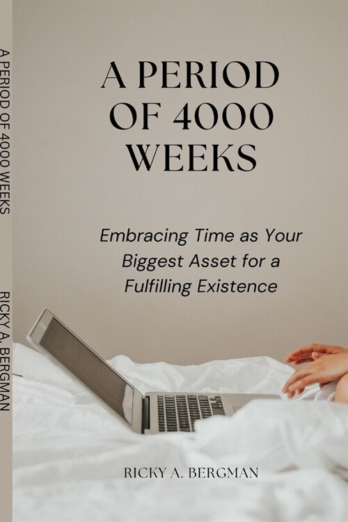 A Period of 4000 Weeks: Embracing Time as Your Biggest Asset for a Fulfilling Existence (Paperback)