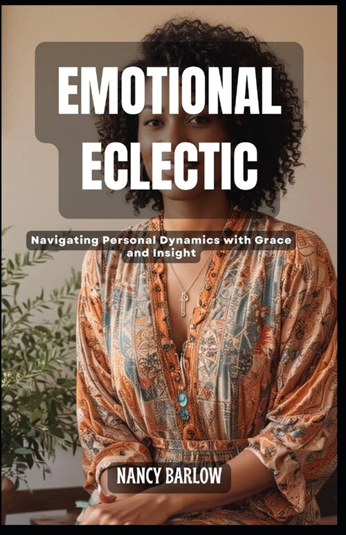 Emotional Eclectic: Navigating Personal Dynamics with Grace and Insight (Paperback)