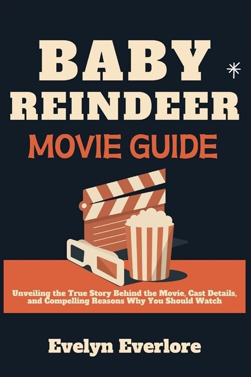 Baby Reindeer Movie Guide: Unveiling the True Story Behind the Movie, Cast Details, and Compelling Reasons Why You Should Watch (Paperback)