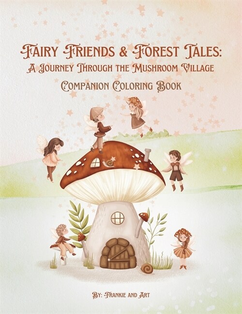 Fairy Friends and Forest Tales: A Journey Through the Mushroom Forest Companion Coloring Book (Paperback)