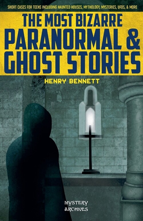 The Most Bizarre Paranormal & Ghost Stories: Short Cases for Teens Including Haunted Houses, Mythology, Mysteries, UFOs, & More (Paperback)