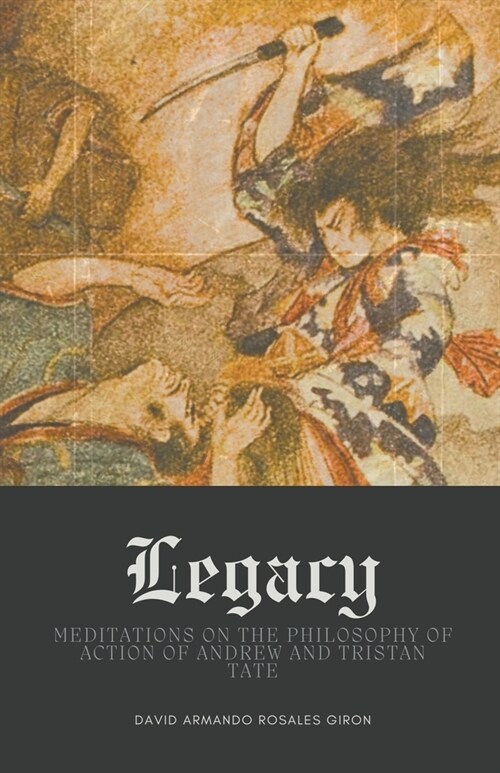 Legacy: Meditations on the Philosophy of Action of Andrew and Tristan Tate (Paperback)