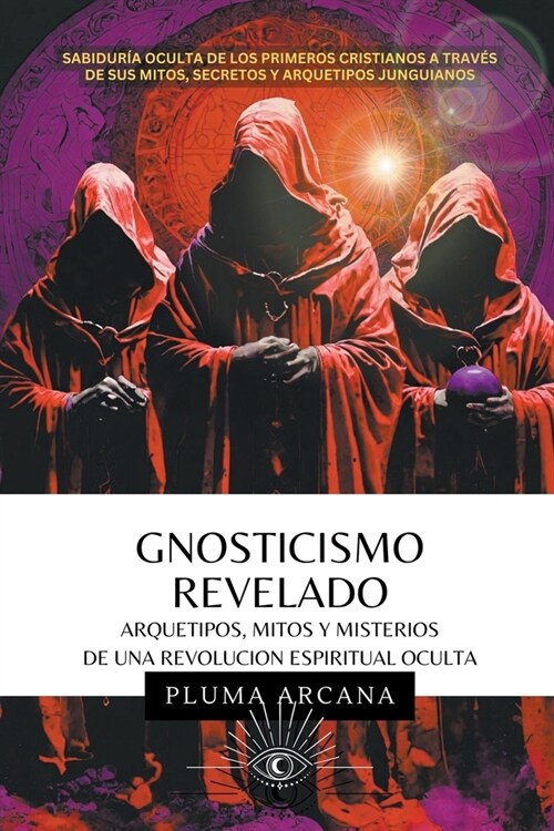 Gnosticismo Revelado - Arquetipos, Mitos y Misterios de una Revoluci? Espiritual Oculta (Paperback)