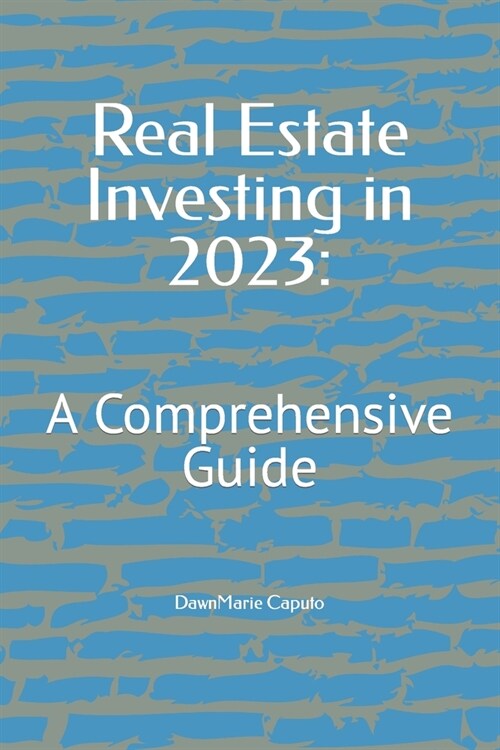 Real Estate Investing in 2023: : A Comprehensive Guide (Paperback)