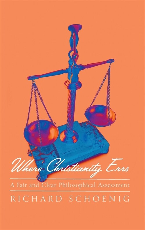 Where Christianity Errs: A Fair and Clear Philosophical Assessment (Hardcover)