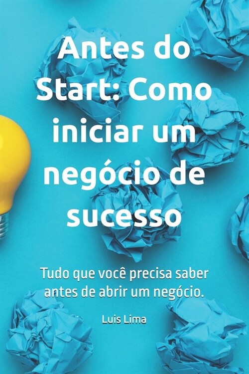 Antes do Start: Como iniciar um neg?io de sucesso: Tudo que voc?precisa saber antes de abrir um neg?io. (Paperback)