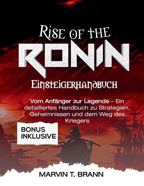 Rise of the Ronin-Einsteigerhandbuch: Vom Anf?ger zur Legende - Ein detailliertes Handbuch zu Strategien, Geheimnissen und dem Weg des Kriegers (Paperback)