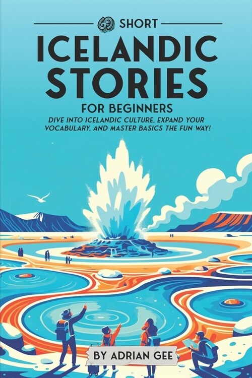69 Short Icelandic Stories for Beginners: Dive Into Icelandic Culture, Expand Your Vocabulary, and Master Basics the Fun Way! (Paperback)
