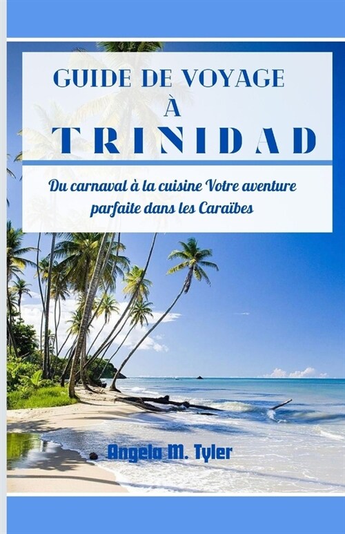 Guide de Voyage ?Trinidad: Du carnaval ?la cuisine Votre aventure parfaite dans les Cara?es (Paperback)