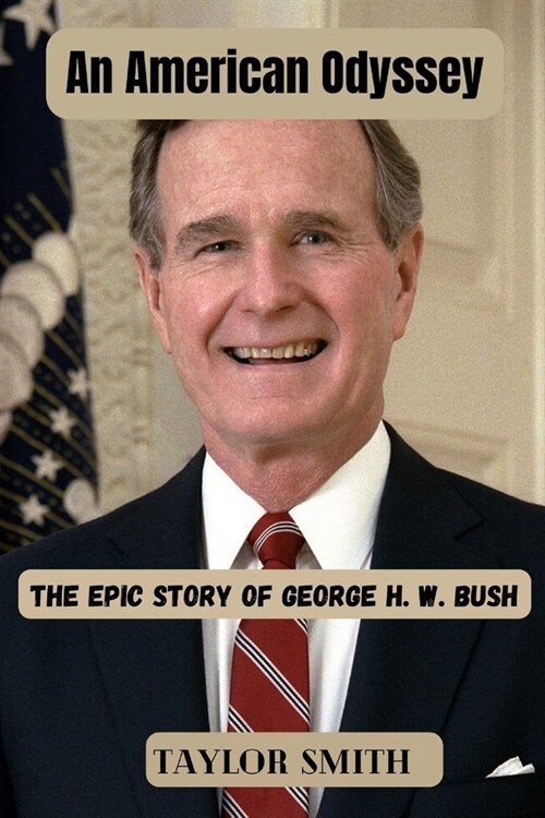 An American Odyssey: The Epic Story of George H. W. Bush (Paperback)