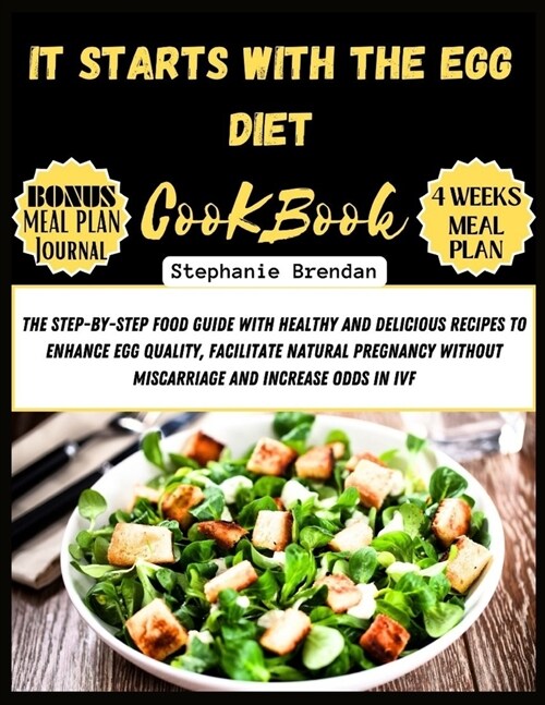 It Starts with the Egg Diet cookbook: The Step-by-Step Food Guide with Healthy and Delicious Recipes to Enhance Egg Quality, Facilitate Natural Pregna (Paperback)