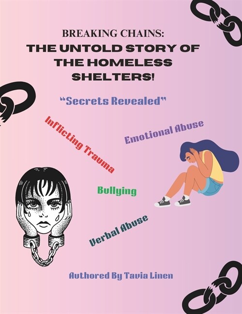 Breaking Chains: : The Untold Story of The Homeless Shelters! Secrets Revealed (Paperback)