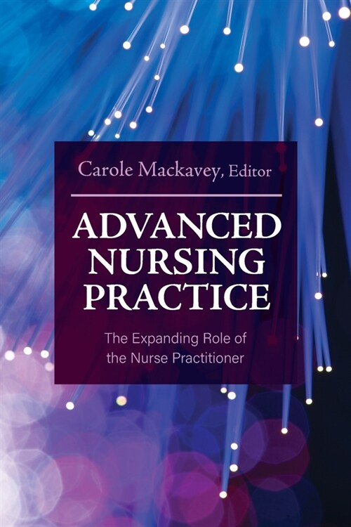 Advanced Nursing Practice: The Expanding Role of the Nurse Practitioner (Paperback)