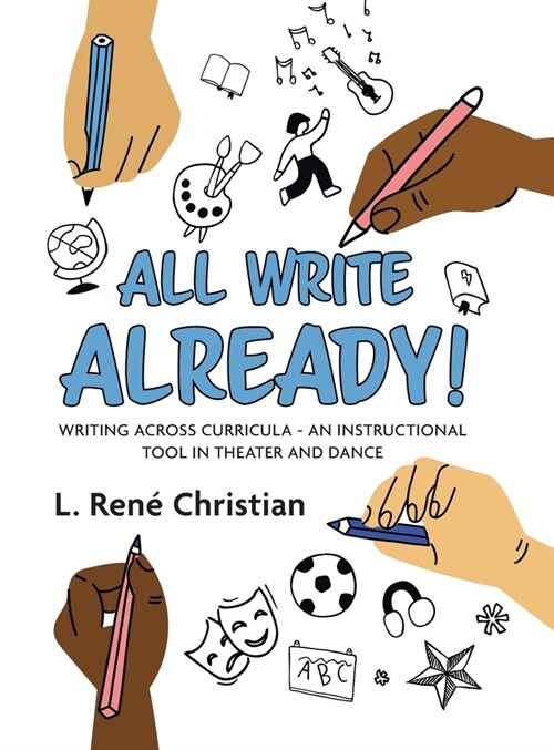 All Write Already!: Writing Across Curricula - An Instructional Tool in Theater and Dance (Hardcover)