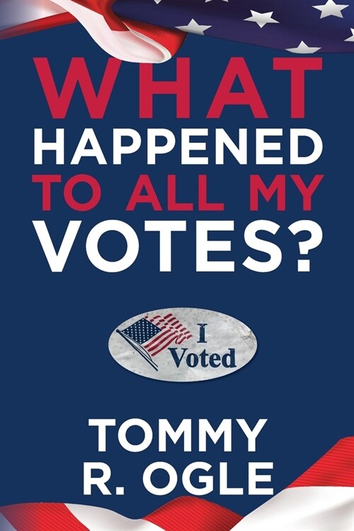 What Happened to All My Votes? (Paperback)