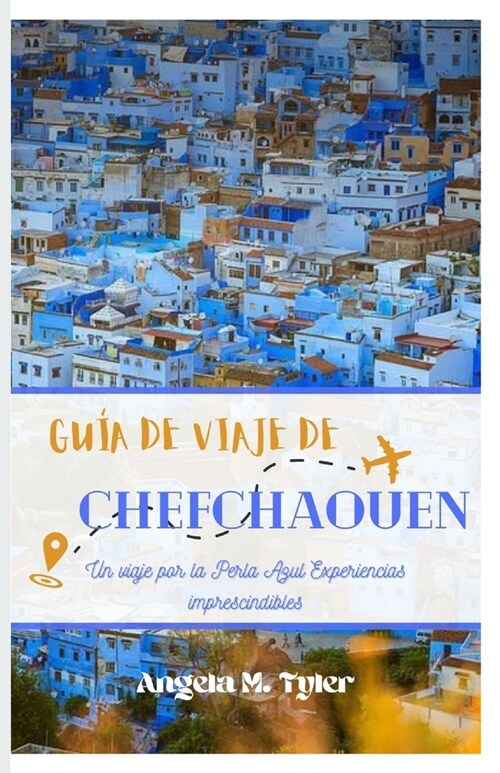 Gu? de Viaje de Chefchaouen: Un viaje por la Perla Azul Experiencias imprescindibles (Paperback)