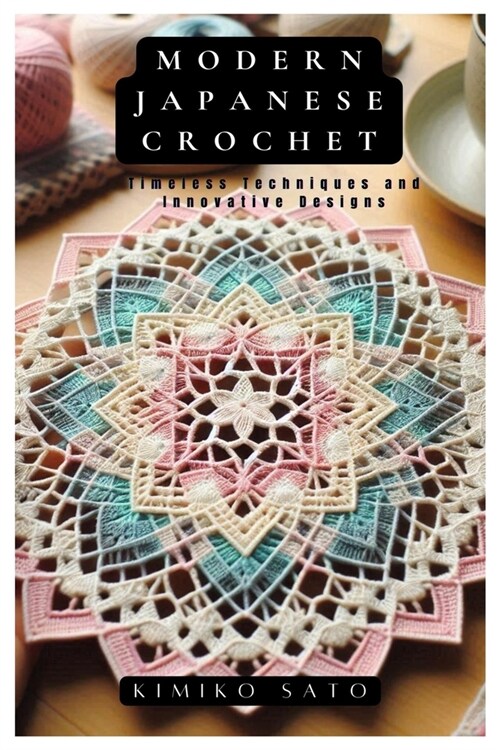 Modern Japanese Crochet: Timeless Techniques and Innovative Designs (Paperback)