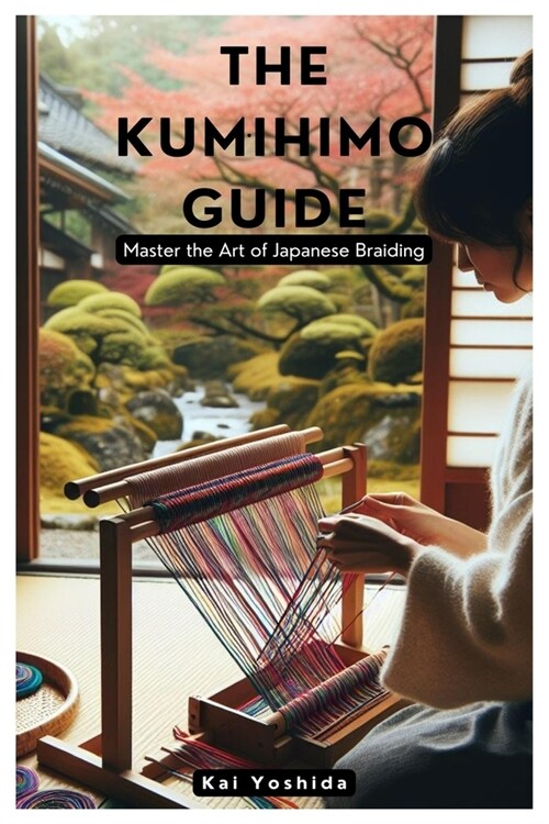 The Kumihimo Guide: Master the Art of Japanese Braiding (Paperback)