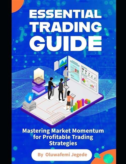 The Essential Trading Guide: Mastering Market Momentum for Profitable Trading Strategies (Paperback)