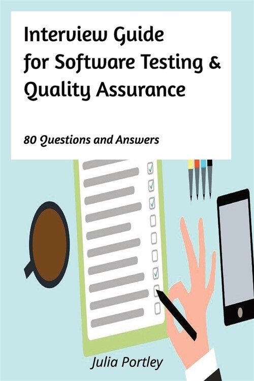 Interview Guide for Software Testing and Quality Assurance: 80 Questions and Answers (Paperback)