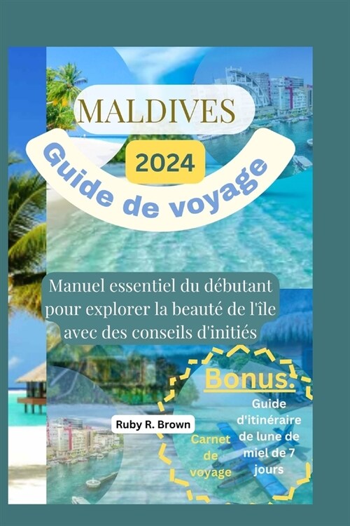 Maldives Guide de voyage 2024: Manuel essentiel du d?utant pour explorer la beaut?de l?e avec des conseils diniti? (Paperback)