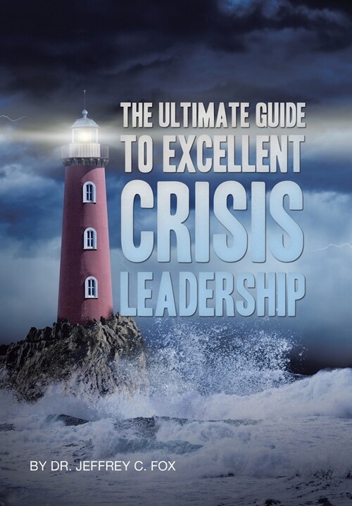 The Ultimate Guide to Excellent Crisis Leadership (Hardcover)