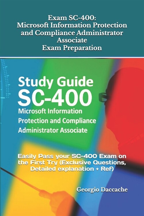 Exam SC-400: Microsoft Information Protection and Compliance Administrator Associate Exam Preparation: Easily Pass your SC-400 Exam (Paperback)