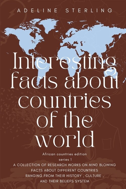 Interesting Facts About Countries of the World; African Countries Edition Series 1: A Collection of Research Works on Mind Blowing Facts about Differe (Paperback)