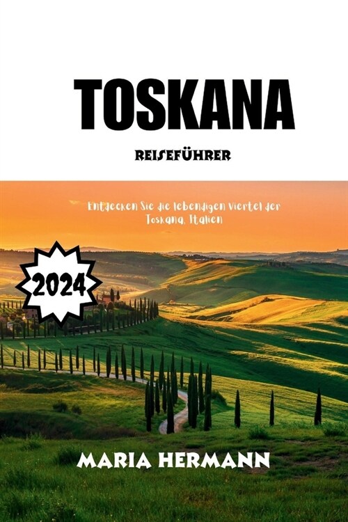 Toskana Reisef?rer 2024: Entdecken Sie die lebendigen Viertel der Toskana, Italien (Paperback)