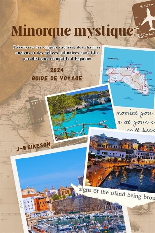 Minorque mystique: (Spain) 2024 Guide de voyage: D?ouvrez des criques cach?s, des charmes anciens et des d?ices culinaires dans l?e (Paperback)