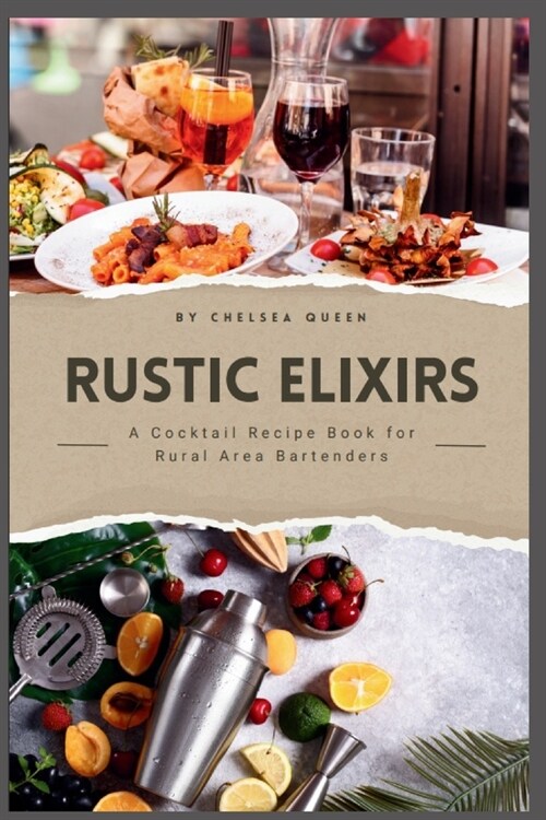 Rustic Elixirs: A Cocktail Recipe Book for Rural Area Bartenders (Paperback)