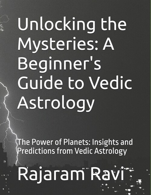 Unlocking the Mysteries: A Beginners Guide to Vedic Astrology: The Power of Planets: Insights and Predictions from Vedic Astrology (Paperback)