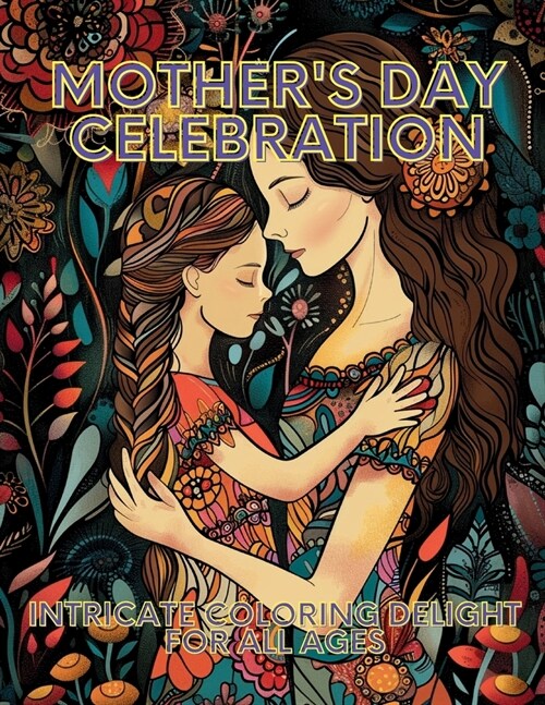 Mothers Day Celebration: Intricate Coloring Delight for All Ages (Paperback)