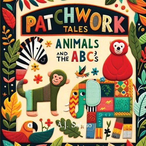 Patchwork Tales: Animals and the ABCs (Paperback)