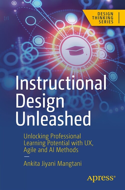 Instructional Design Unleashed: Unlocking Professional Learning Potential with Ux, Agile and AI Methods (Paperback)