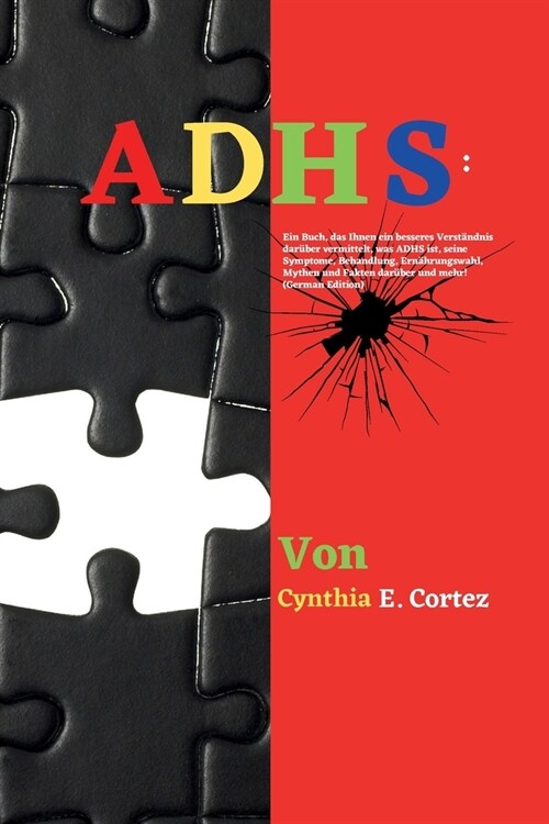 Adhs: Ein Buch, das Ihnen ein besseres Verst?dnis dar?er vermittelt, was ADHS ist, seine Symptome, Behandlung, Ern?rungsw (Paperback)