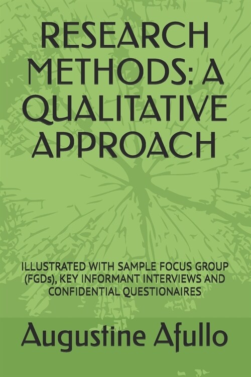 Research Methods: A QUALITATIVE APPROACH: ILLUSTRATED WITH SAMPLE FOCUS GROUP (FGDs), KEY INFORMANT INTERVIEWS (Paperback)