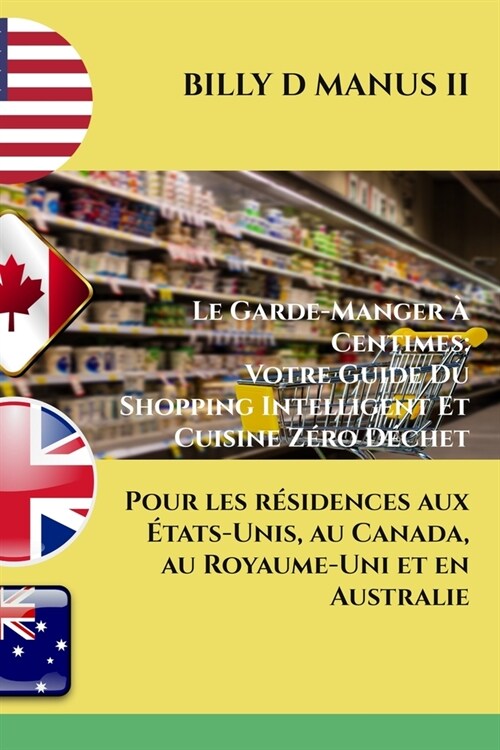 Le Garde-Manger ?Centimes: Votre Guide Du Shopping Intelligent Et Cuisine Z?o D?het: Pour les r?idences aux ?ats-Unis, au Canada, au Royaume- (Paperback)