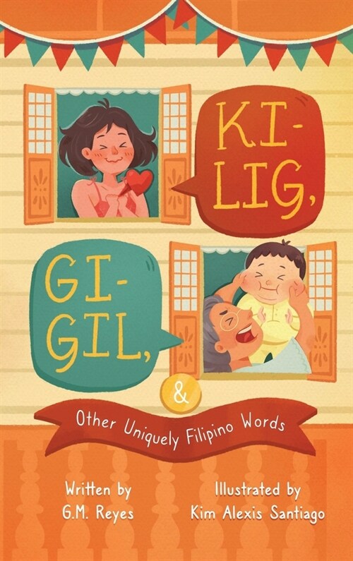 Kilig, Gigil & Other Uniquely Filipino Words: A Rhyming Childrens Book About Unique Tagalog Words (Hardcover)