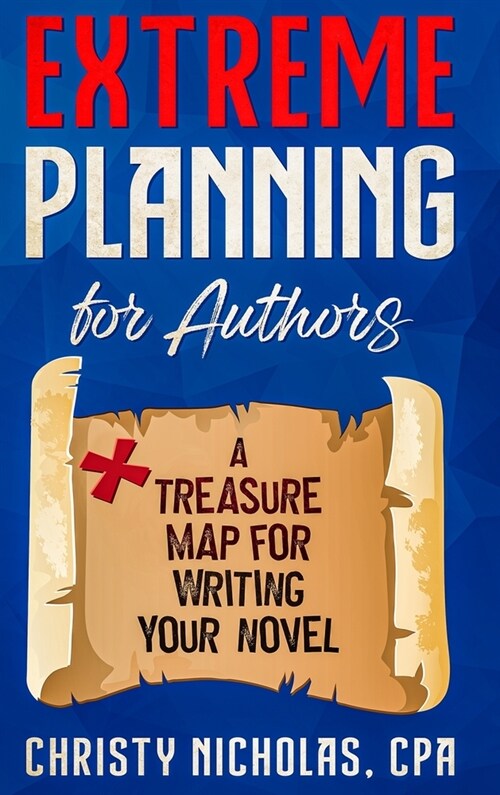 Extreme Planning for Authors: A Treasure Map for Writing Your Novel (Hardcover)