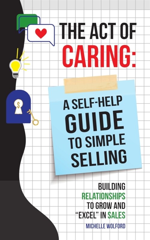 Act of Caring: A Self Help Guide to Simple Selling Building Relationships to Grow and Excel in Sales (Paperback)