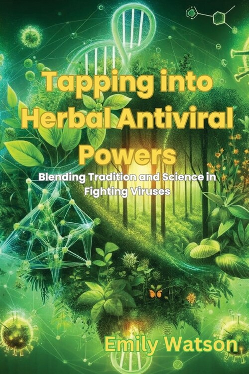 Tapping into Herbal Antiviral Powers: Blending Tradition and Science in Fighting Viruses (Paperback)