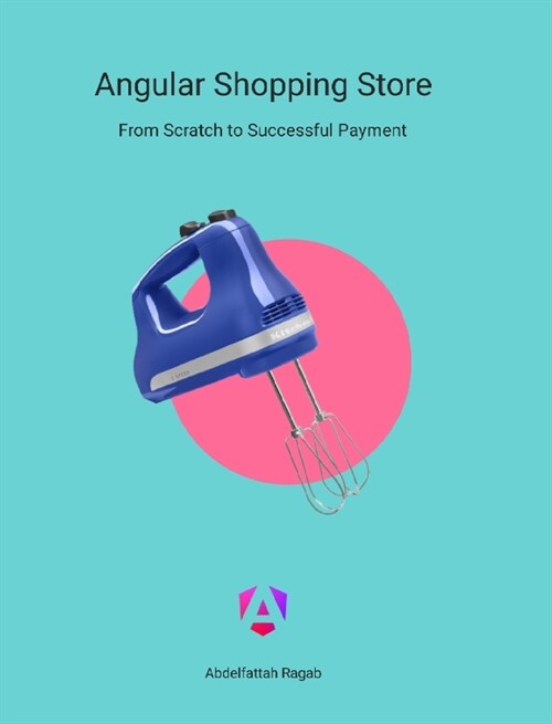 Angular Shopping Store: From Scratch to Successful Payment (Hardcover)