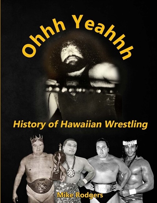 Ohhh Yeahhh The History of Hawaiian Wrestling (Paperback)