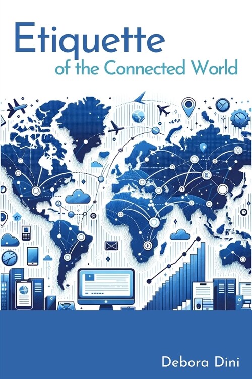 Etiquette of the Connected Word: Netiquette in the Cloud Age of Remote Working (Paperback)