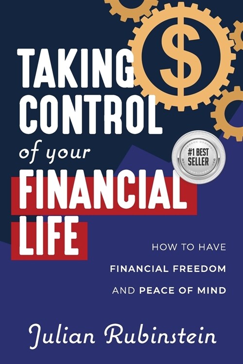 Taking Control of your Financial Life: How to Have Financial Freedom and Peace of Mind (Paperback)