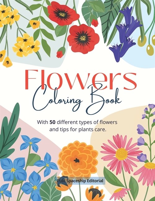 Flowers Coloring Book: 50 Different types of Flowers for Coloring - Stress relief for all Ages (Paperback)