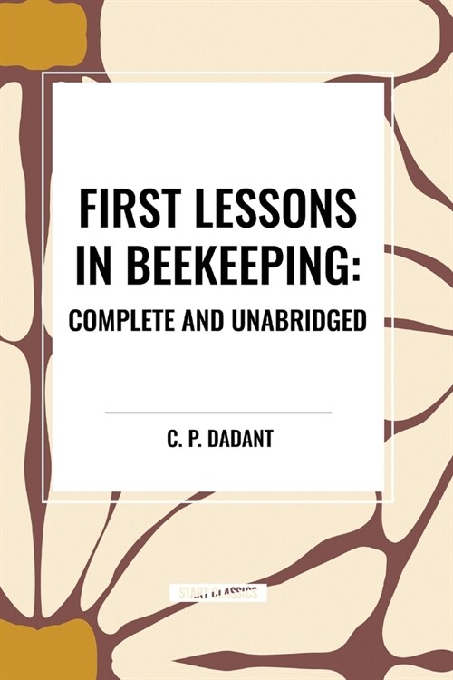 First Lessons in Beekeeping: Complete and Unabridged (Paperback)